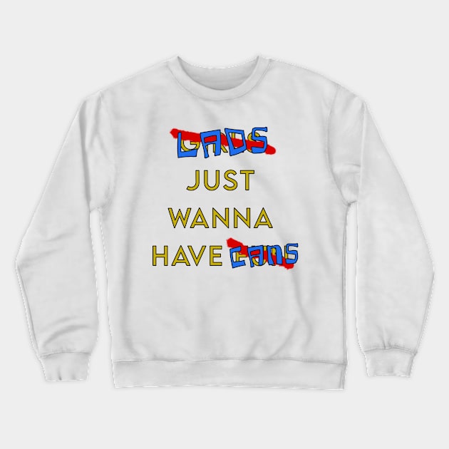 Lads just wanna have cans beer lager meme Crewneck Sweatshirt by Captain-Jackson